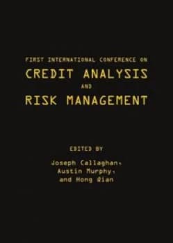 First International Conference on Credit Analysis and Risk Management by International Conference on Credit Analysis and Risk Management and Joseph Ca