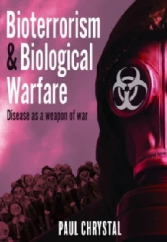 Bioterrorism and Biological Warfare : Disease as a Weapon of War Hardback