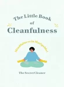 The Little Book of Cleanfulness : Mindfulness in Marigolds!