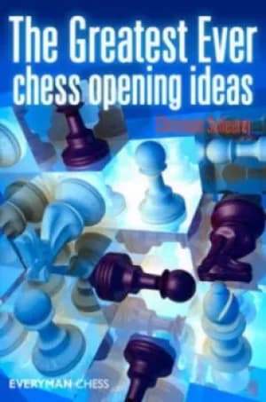 Greatest Ever Chess Opening Ideas by Christoph Scheerer
