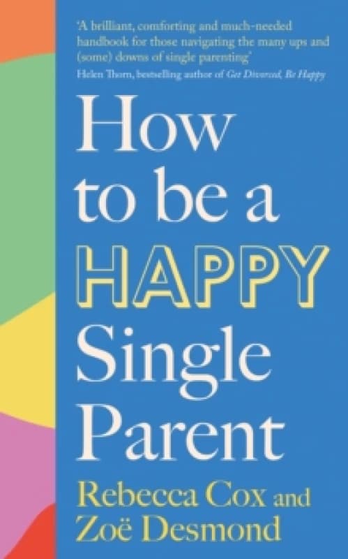 How to Be a Happy Single Parent. Paperback. By Zoe Desmond, Rebecca Cox Books
