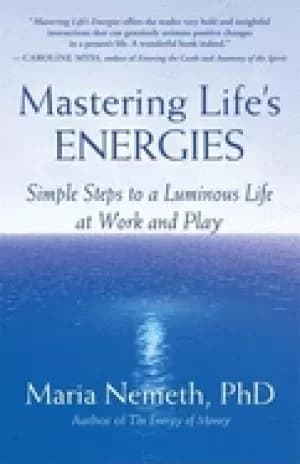 mastering lifes energies simple steps to a luminous life at work and play