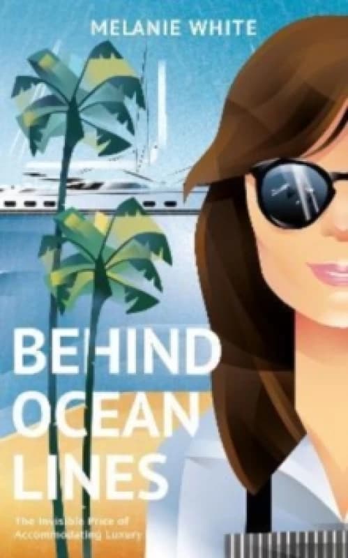 Behind Ocean Lines : The Invisible Price of Accommodating Luxury Hardback
