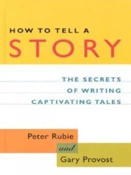How to Tell a Story by Peter Rubie and Gary Provost Hardback
