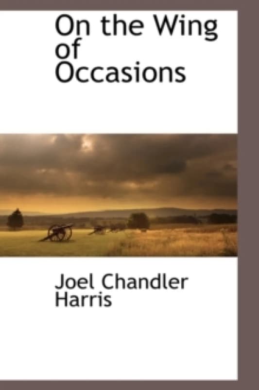 On the Wing of Occasions. Hardback. By Joel Chandler Harris Books