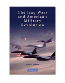 The Iraq Wars and Americas Military Revolution by Keith L. Shimko Paperback