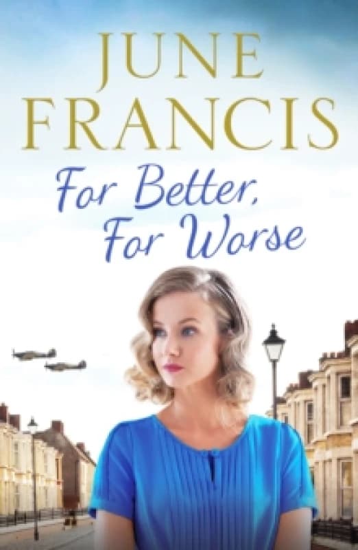 For Better, For Worse : A Second World War saga of love and heartache Paperback / softback