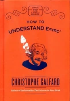 How to Understand E mc2 by Christophe Galfard Hardback
