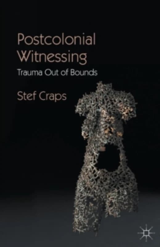 Postcolonial Witnessing : Trauma Out of Bounds Paperback / softback