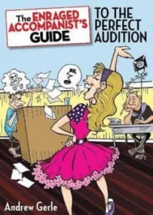 The enraged accompanists guide to the perfect audition by Andrew Gerle