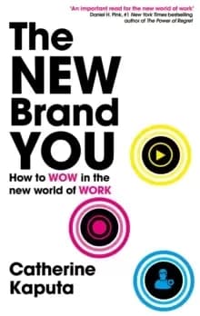 The New Brand You : How to Wow in the New World of Work
