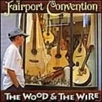 Fairport Convention - The Wood And The Wire (Music CD)