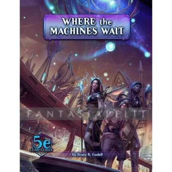 Arcana of the Ancients (5th Edition) - Where the Machines Wait Source Book