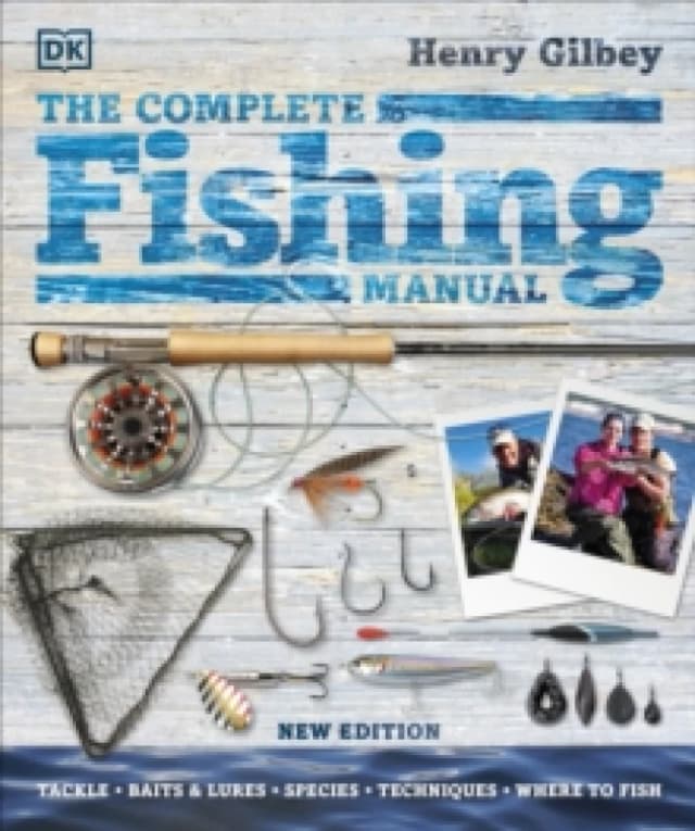 The Complete Fishing Manual : Tackle * Baits & Lures * Species * Techniques * Where to Fish Hardback