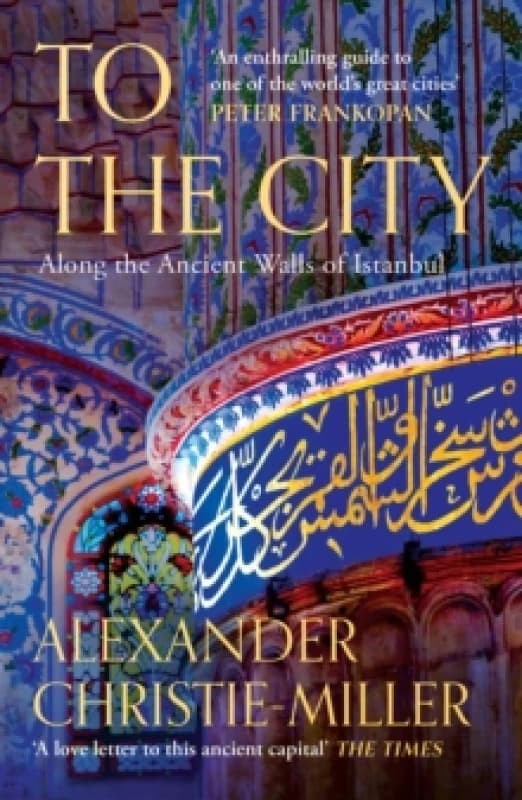 To The City : Along the Ancient Walls of Istanbul Paperback / softback