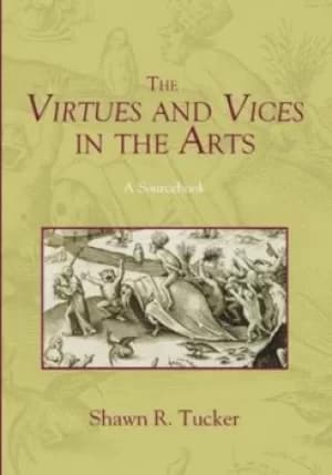 The Virtues and Vices in the Arts by Shawn R Tucker