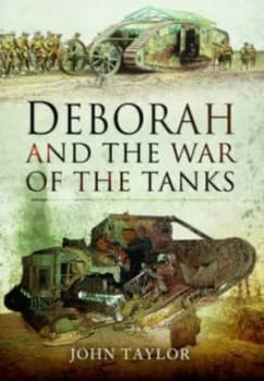 Deborah and the War of the Tanks 1917 by John A Taylor