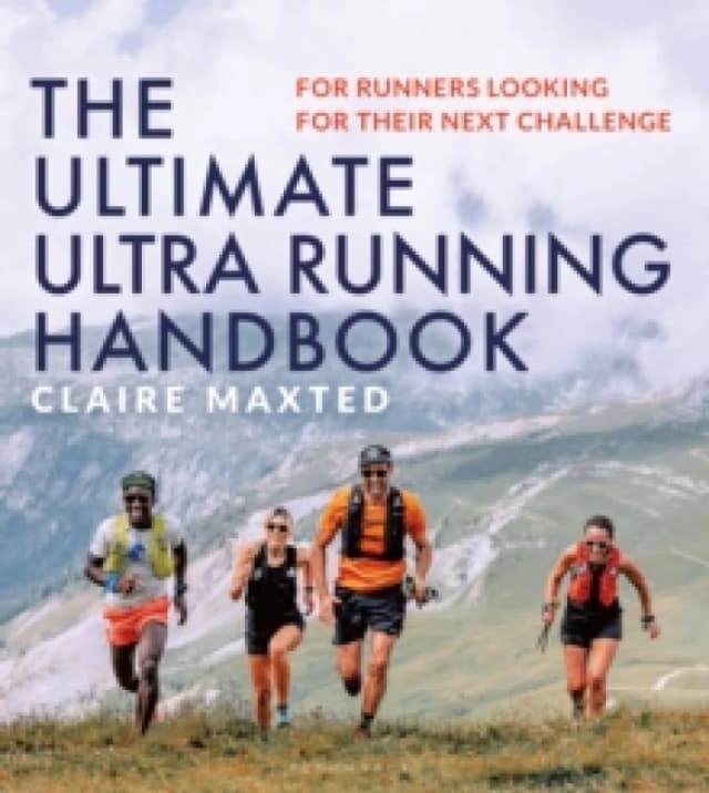 The Ultimate Ultra Running Handbook : For Runners Looking for Their Next Challenge Paperback / softback