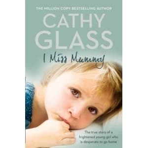 I Miss Mummy: The true story of a frightened young girl who is desperate to go home by Cathy Glass (Paperback, 2010)