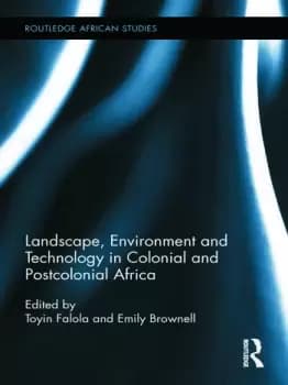 Landscape Environment and Technology in Colonial and Postcolonial Africa