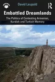 Embattled Dreamlands The Politics of Contesting Armenian Kurdish and Turkish Memory