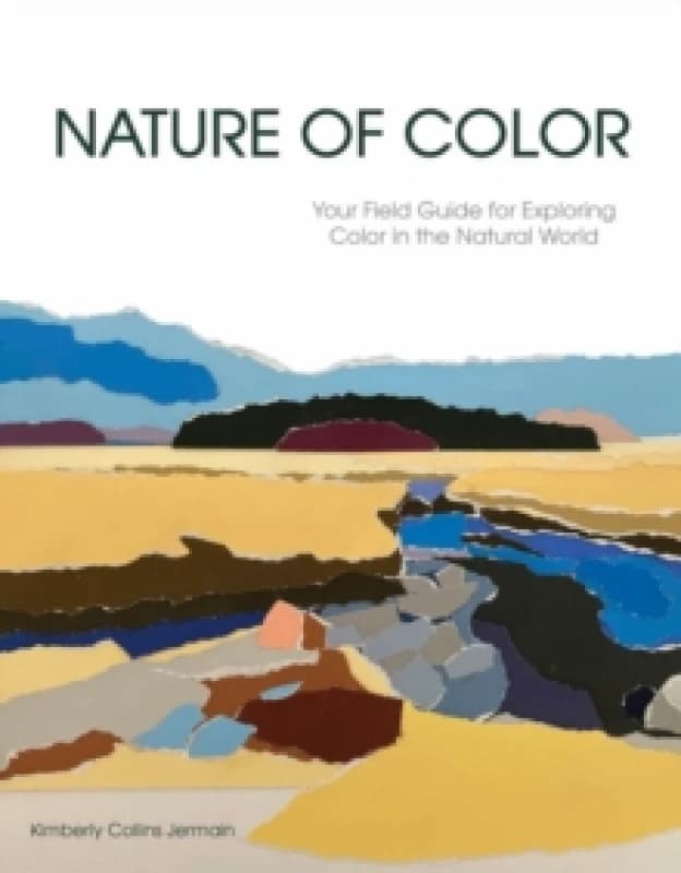 Nature of Color : Your Field Guide for Exploring Color in the Natural World Paperback / softback