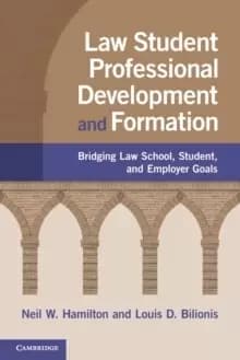 Law Student Professional Development and Formation : Bridging Law School, Student, and Employer Goals