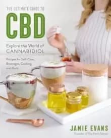 The Ultimate Guide to CBD : Explore the World of Cannabidiol - Recipes for Self-Care, Beverages, Cooking, and More Volume 8