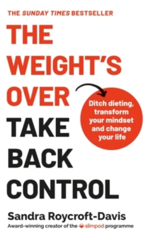 The Weight's Over - Take Back Control : Break free from dieting, transform your mindset and change your life. The Top 5 Sunday Times Bestseller 2025 P
