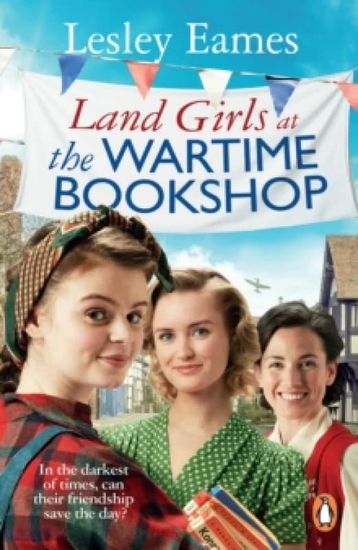 Land Girls at the Wartime Bookshop : Book 2 in the uplifting WWII saga series about a community-run bookshop, from the bestselling author Paperback /
