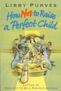 How Not to Raise a Perfect Child by Libby Purves Paperback