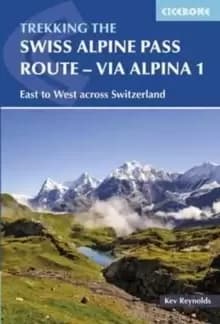 The Swiss Alpine Pass Route - Via Alpina Route 1 : Trekking East to West across Switzerland
