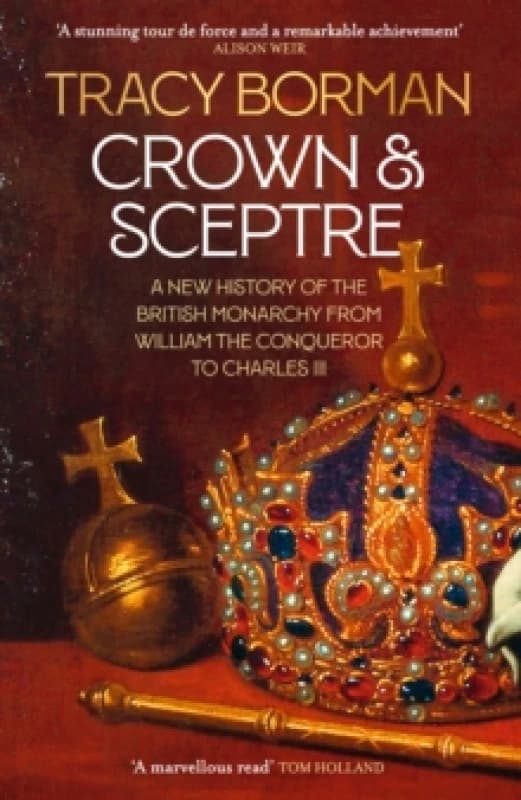 Crown & Sceptre : A New History of the British Monarchy from William the Conqueror to Charles III Paperback / softback