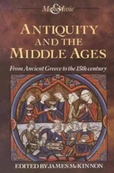 Antiquity and the Middle Ages by James Mckinnon Book
