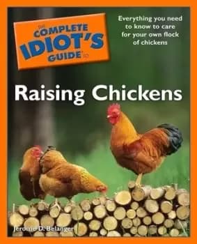 The complete idiots guide to raising chickens by Jerome D Belanger
