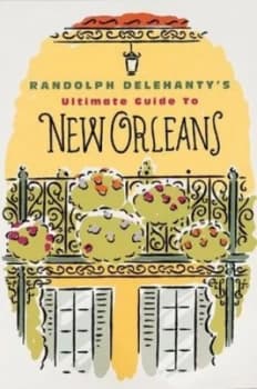 Randolph Delehantys Ultimate Guide to New Orleans by Randolph Delehanty Paperback