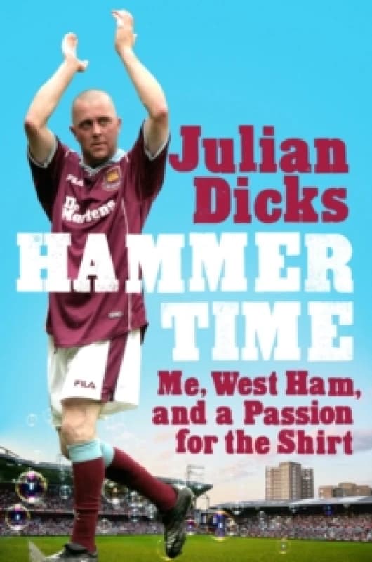 Hammer Time : Me, West Ham, and a Passion for the Shirt Hardback