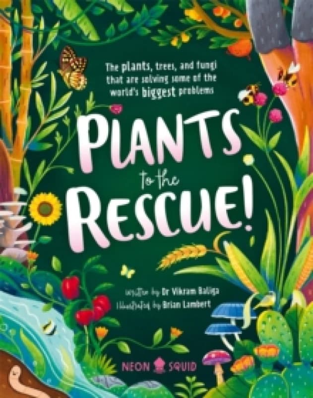 Plants to the Rescue! : The Plants, Trees, and Fungi That Are Solving Some of the World's Biggest Problems Hardback