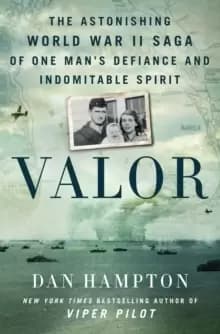 Valor : The Astonishing World War II Saga of One Mans Defiance and Indomitable Spirit
