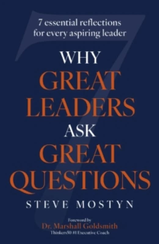 Why Great Leaders Ask Great Questions : The 7 essential reflections for every aspiring leader Hardback