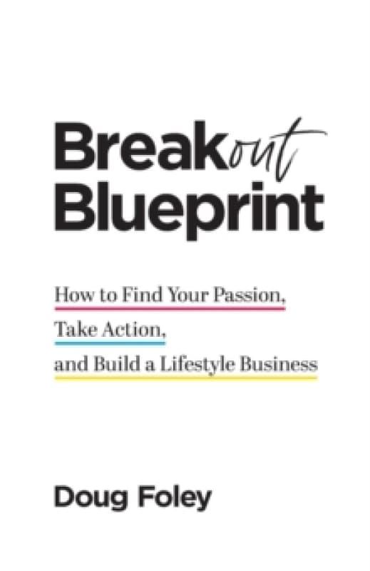 Breakout Blueprint : How to Find Your Passion, Take Action, and Build a Lifestyle Business Paperback / softback