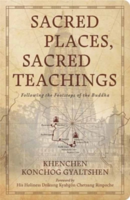 Sacred Places, Sacred Teachings : Following the Footsteps of the Buddha Paperback / softback
