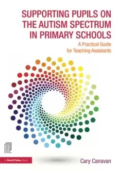 Supporting Pupils on the Autism Spectrum in Primary SchoolsA Practical Guide for Teaching Assistants