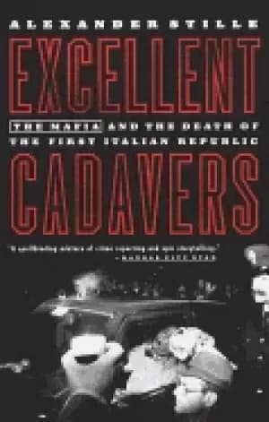 excellent cadavers the mafia and the death of the first italian republic