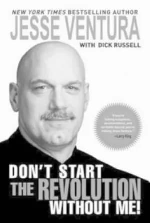 Dont start the revolution without me by Jesse Ventura