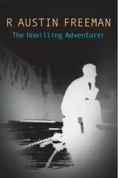 Unwilling Adventurer by R. Austin Freeman