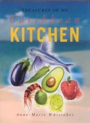 Treasures of my Caribbean kitchen by Anne-Marie Whittaker