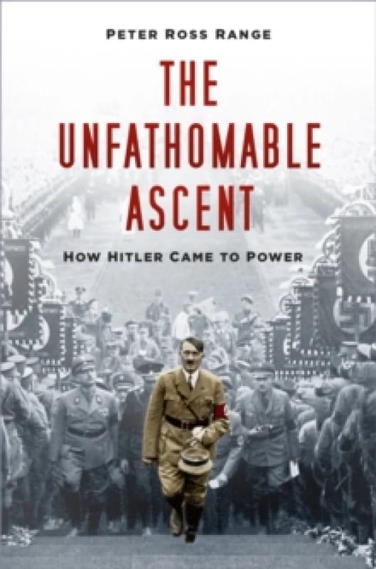 The Unfathomable Ascent : How Hitler Came to Power Paperback / softback