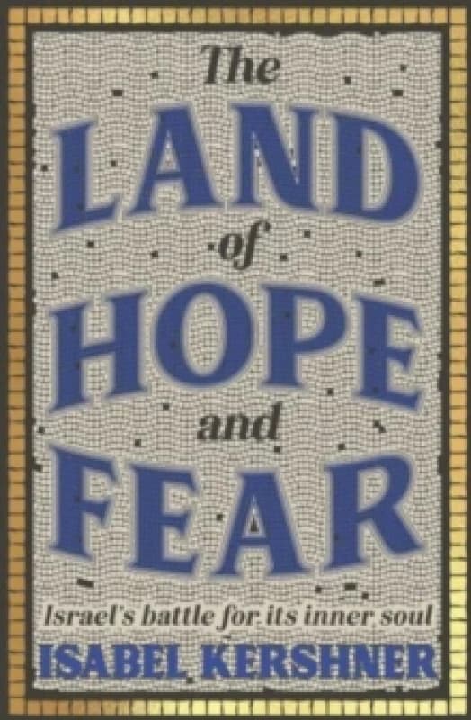 The Land of Hope and Fear : Israels battle for its inner soul Hardback