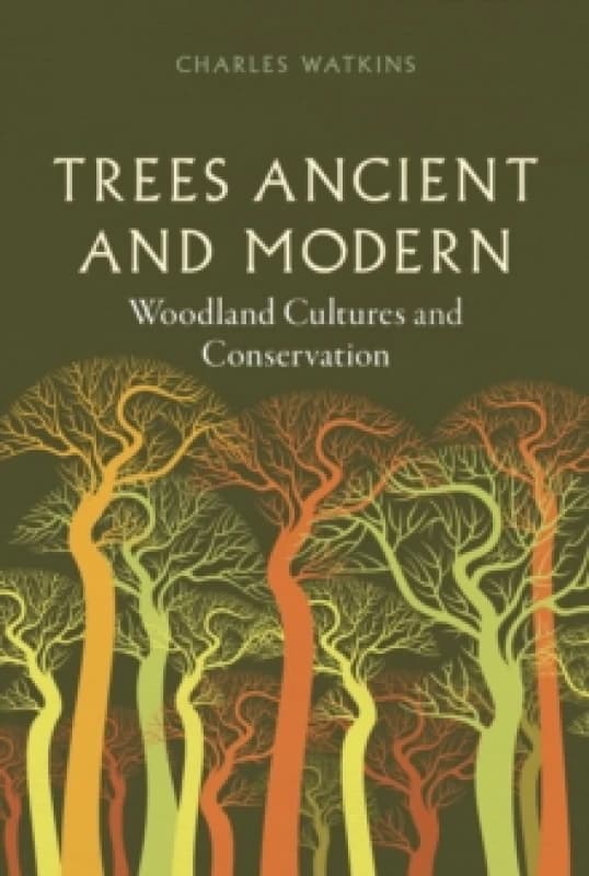 Trees Ancient and Modern : Woodland Cultures and Conservation Hardback